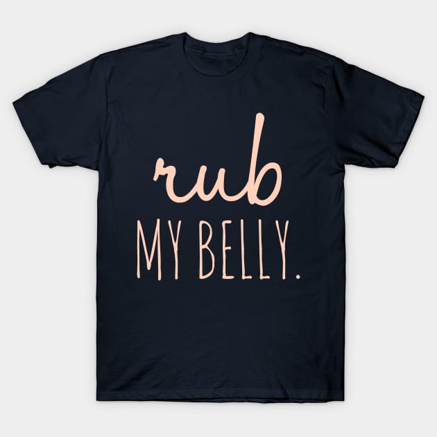 Rub My Belly T-Shirt by JasonLloyd